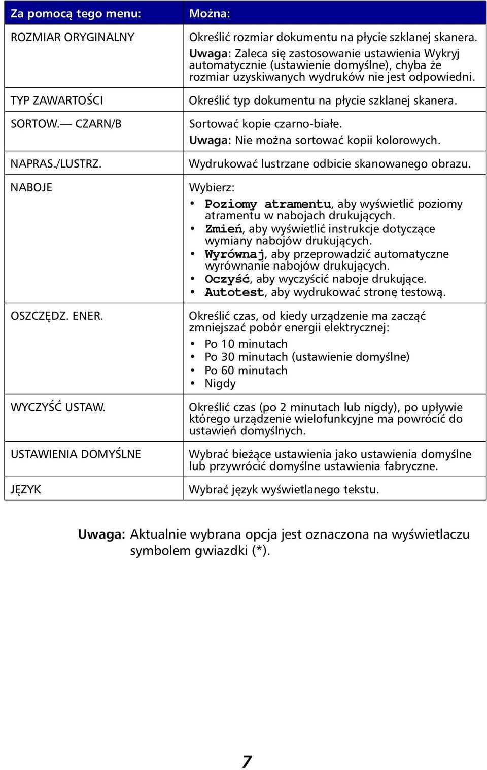 Uwaga: Zaleca się zastosowanie ustawienia Wykryj automatycznie (ustawienie domyślne), chyba że rozmiar uzyskiwanych wydruków nie jest odpowiedni. Określić typ dokumentu na płycie szklanej skanera.