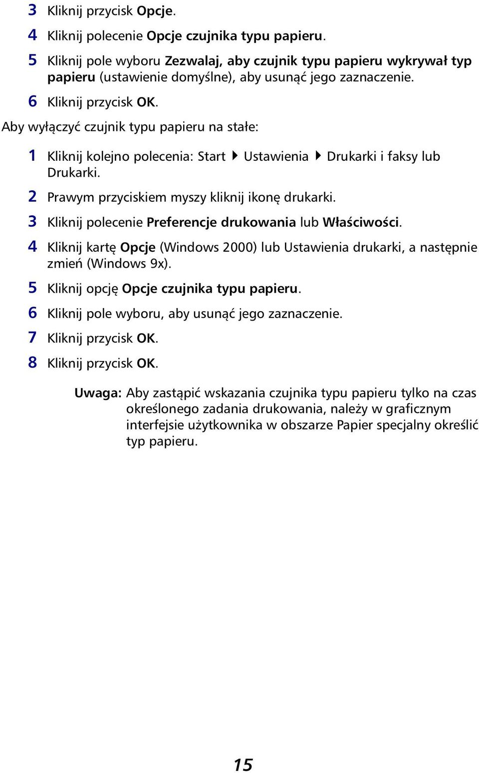 Aby wyłączyć czujnik typu papieru na stałe: 1 Kliknij kolejno polecenia: Start Ustawienia Drukarki i faksy lub Drukarki. 2 Prawym przyciskiem myszy kliknij ikonę drukarki.