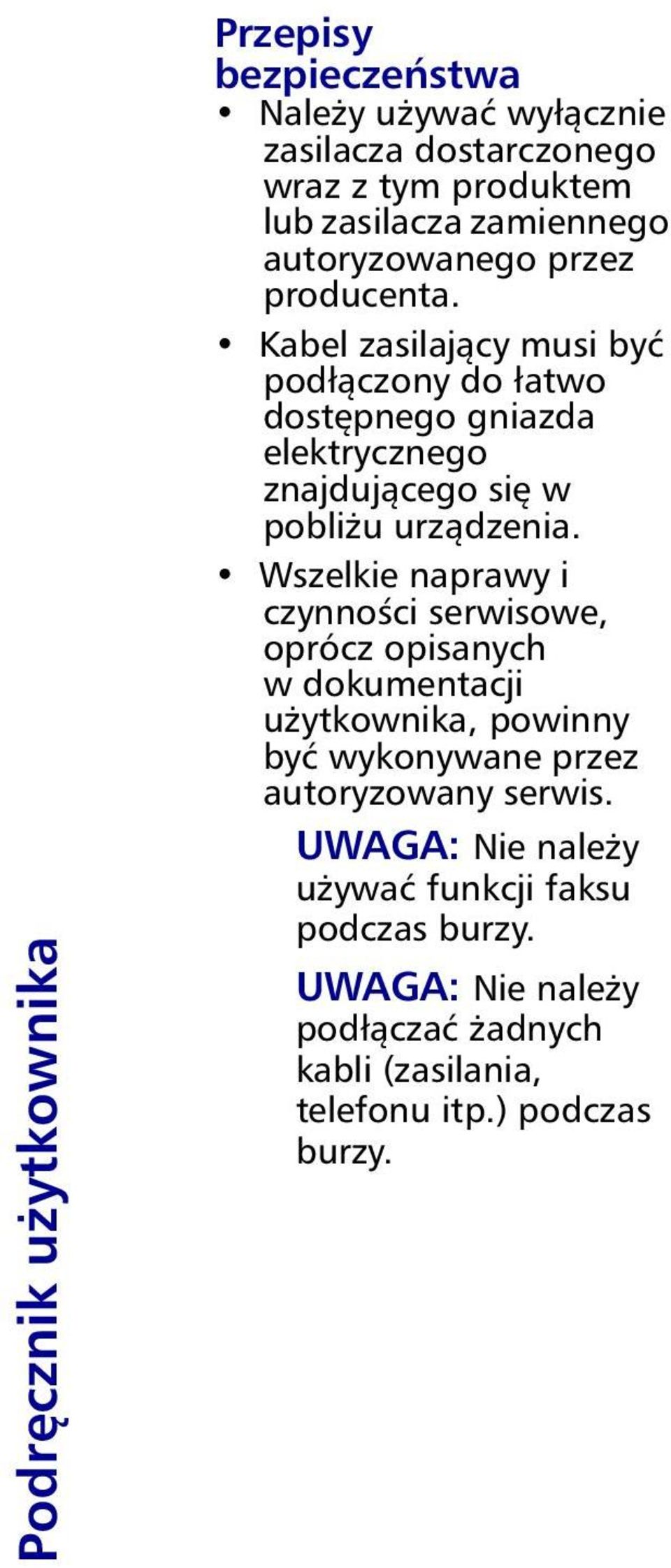 Kabel zasilający musi być podłączony do łatwo dostępnego gniazda elektrycznego znajdującego się w pobliżu urządzenia.