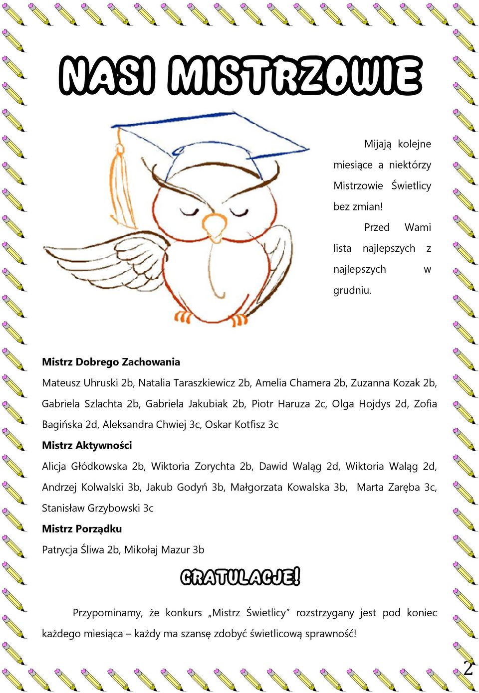 Bagińska 2d, Aleksandra Chwiej 3c, Oskar Kotfisz 3c Mistrz Aktywności Alicja Głódkowska 2b, Wiktoria Zorychta 2b, Dawid Waląg 2d, Wiktoria Waląg 2d, Andrzej Kolwalski 3b, Jakub Godyń 3b,