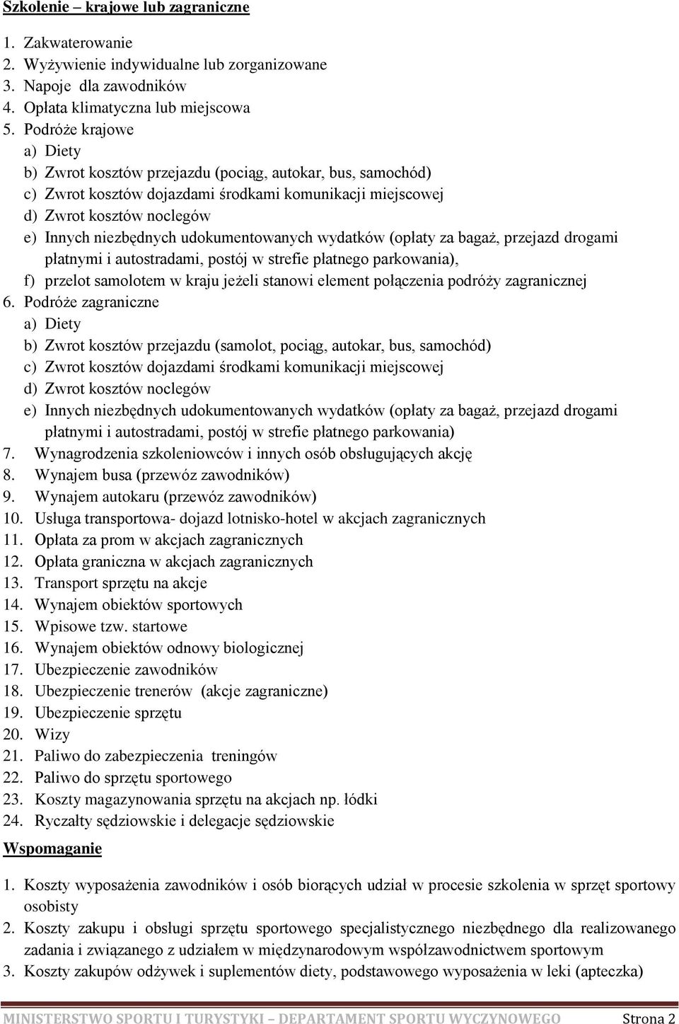 Podróże zagraniczne b) Zwrot kosztów przejazdu (samolot, pociąg, autokar, bus, samochód) 7. Wynagrodzenia szkoleniowców i innych osób obsługujących akcję 12.