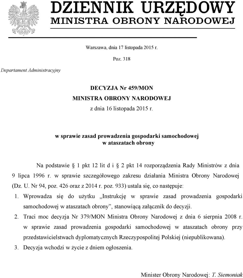 w sprawie szczegółowego zakresu działania Ministra Obrony Narodowej (Dz. U. Nr 94, poz. 426 oraz z 2014 r. poz. 933) ustala się, co następuje: 1.