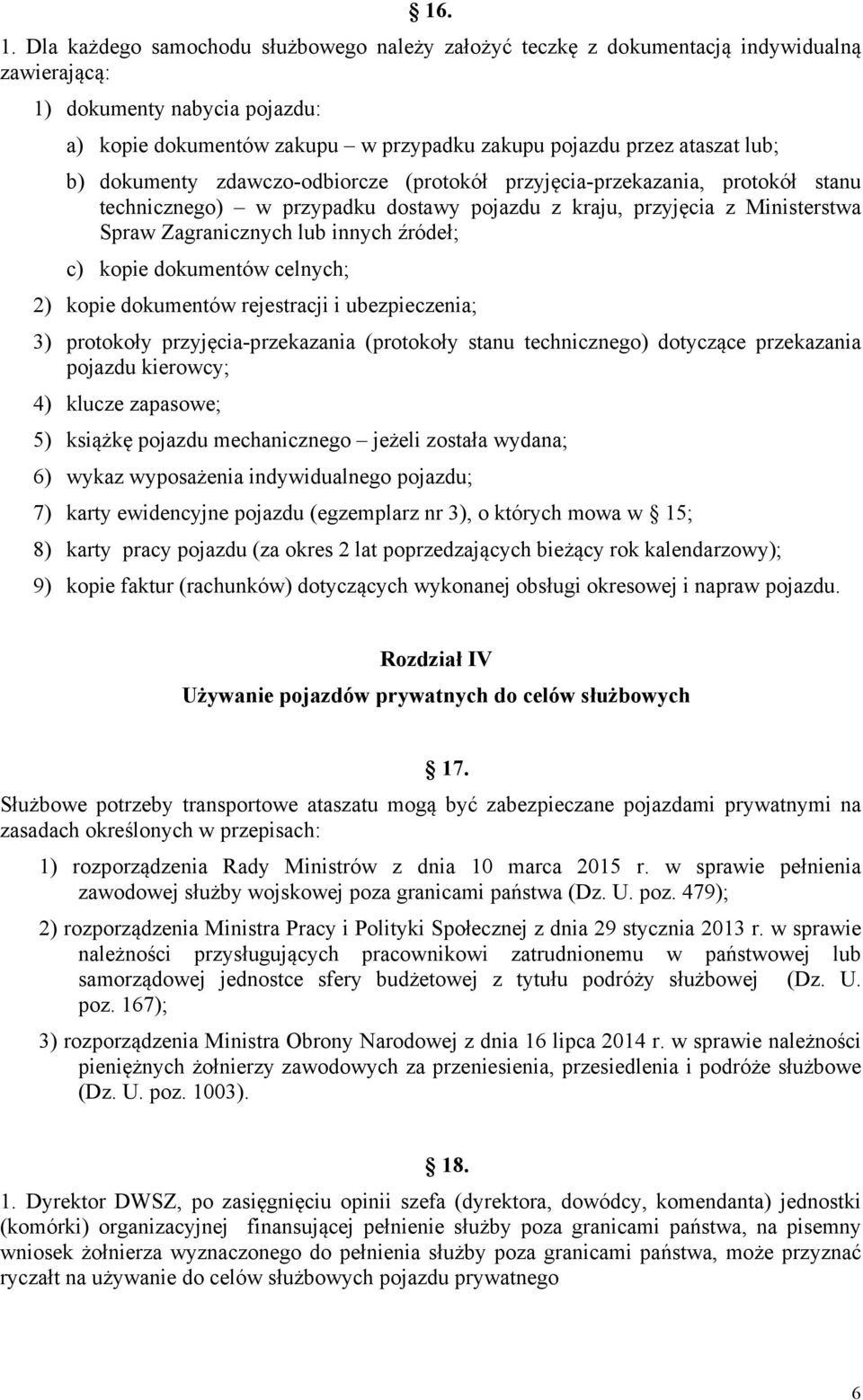 b) dokumenty zdawczo-odbiorcze (protokół przyjęcia-przekazania, protokół stanu technicznego) w przypadku dostawy pojazdu z kraju, przyjęcia z Ministerstwa Spraw Zagranicznych lub innych źródeł; c)