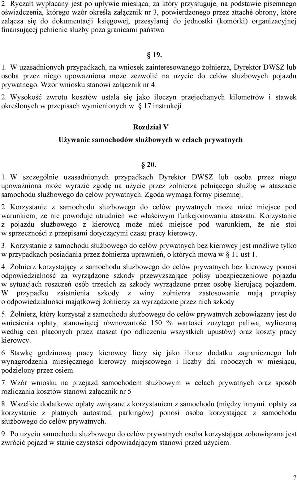 . 1. W uzasadnionych przypadkach, na wniosek zainteresowanego żołnierza, Dyrektor DWSZ lub osoba przez niego upoważniona może zezwolić na użycie do celów służbowych pojazdu prywatnego.