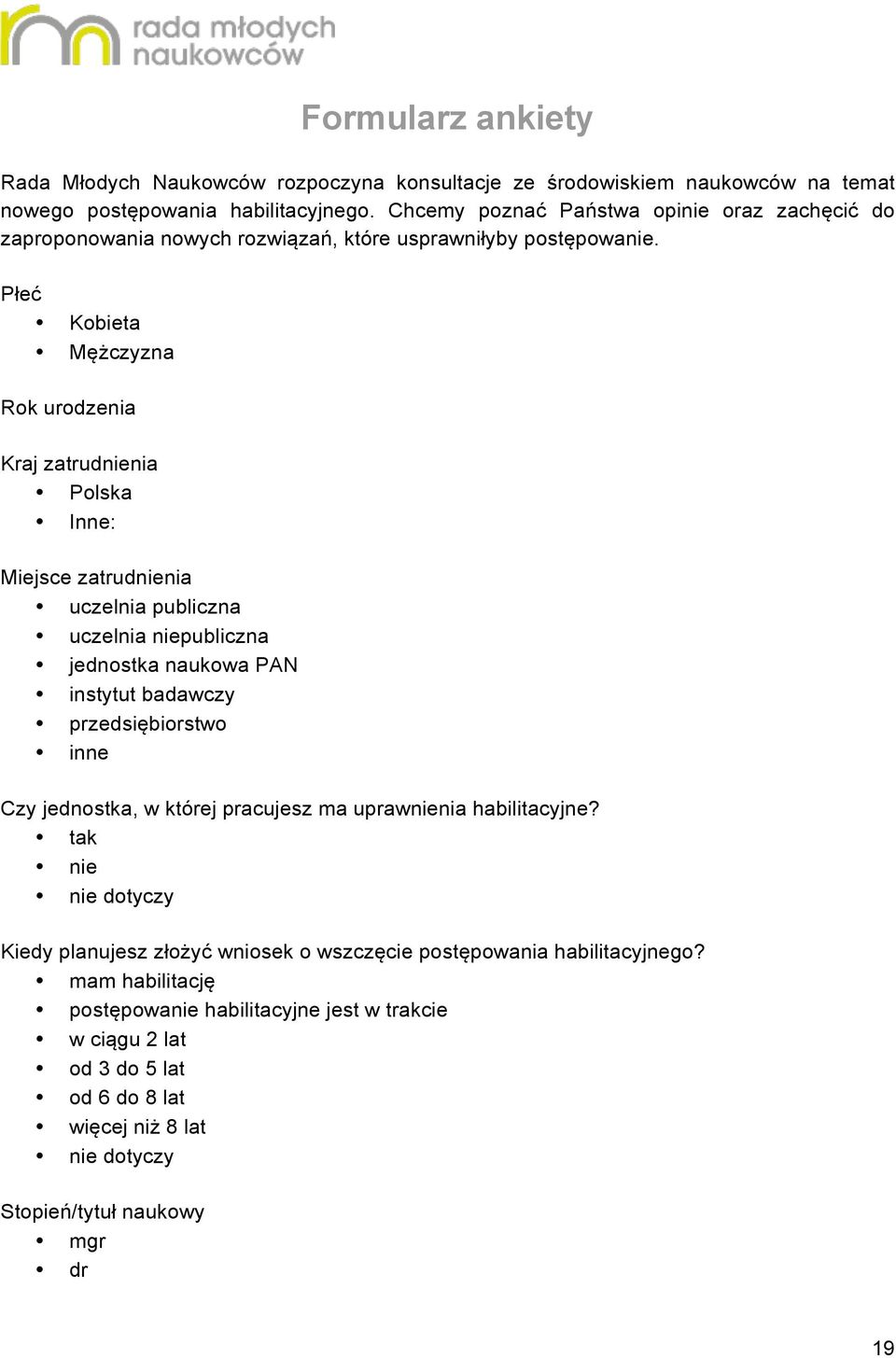 Płeć Kobieta Mężczyzna Rok urodzenia Kraj zatrudnienia Polska Inne: Miejsce zatrudnienia uczelnia publiczna uczelnia niepubliczna jednostka naukowa PAN instytut badawczy przedsiębiorstwo