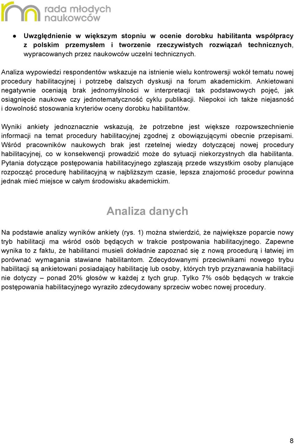 Ankietowani negatywnie oceniają brak jednomyślności w interpretacji tak podstawowych pojęć, jak osiągnięcie naukowe czy jednotematyczność cyklu publikacji.