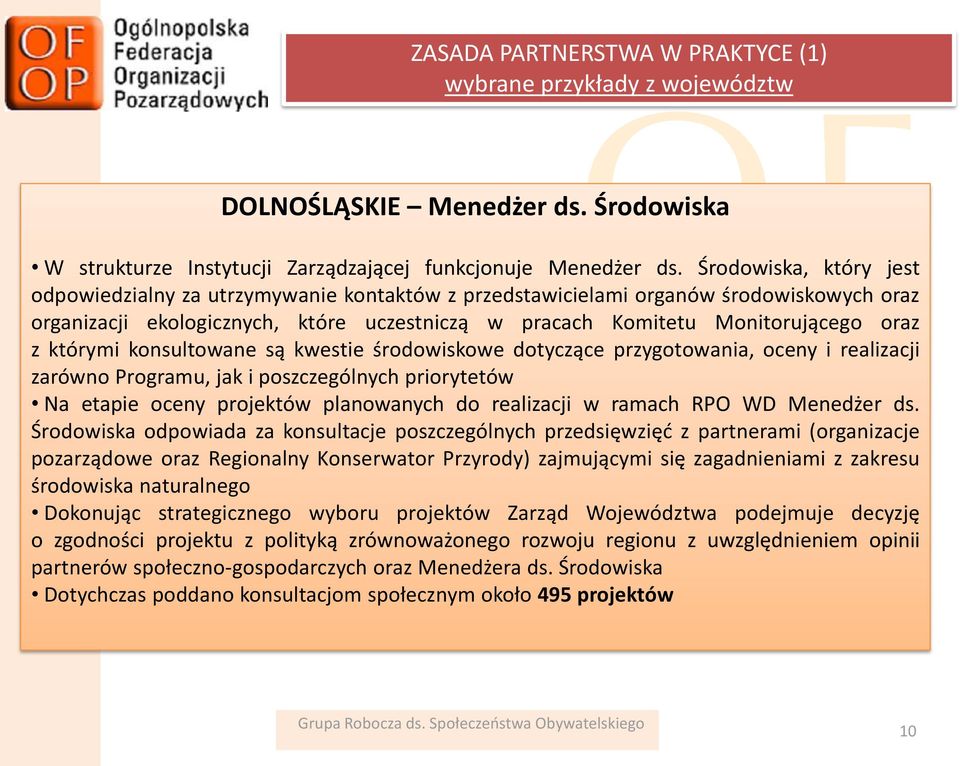 którymi konsultowane są kwestie środowiskowe dotyczące przygotowania, oceny i realizacji zarówno Programu, jak i poszczególnych priorytetów Na etapie oceny projektów planowanych do realizacji w