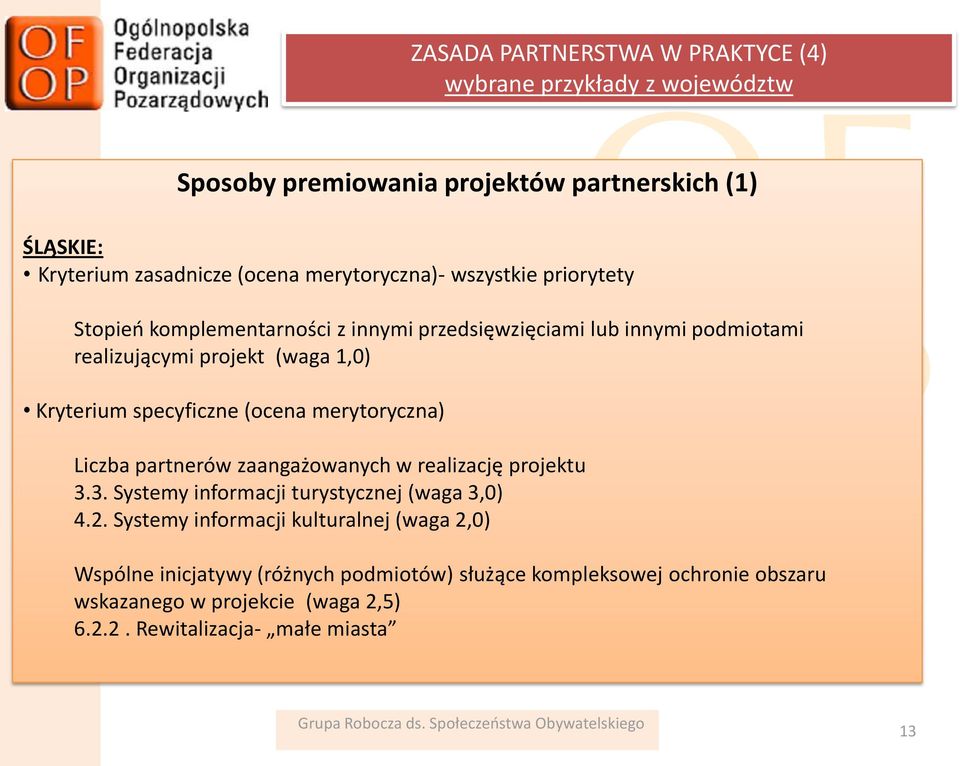 specyficzne (ocena merytoryczna) Liczba partnerów zaangażowanych w realizację projektu 3.3. Systemy informacji turystycznej (waga 3,0) 4.2.