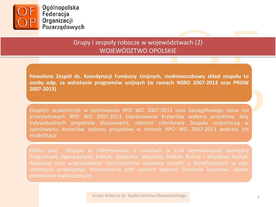 (opracowanie kryteriów wyboru projektów, listy indywidualnych projektów kluczowych), obecnie członkowie Zespołu uczestniczą w opiniowaniu kryteriów wyboru projektów w ramach RPO WO 2007-2013 podczas