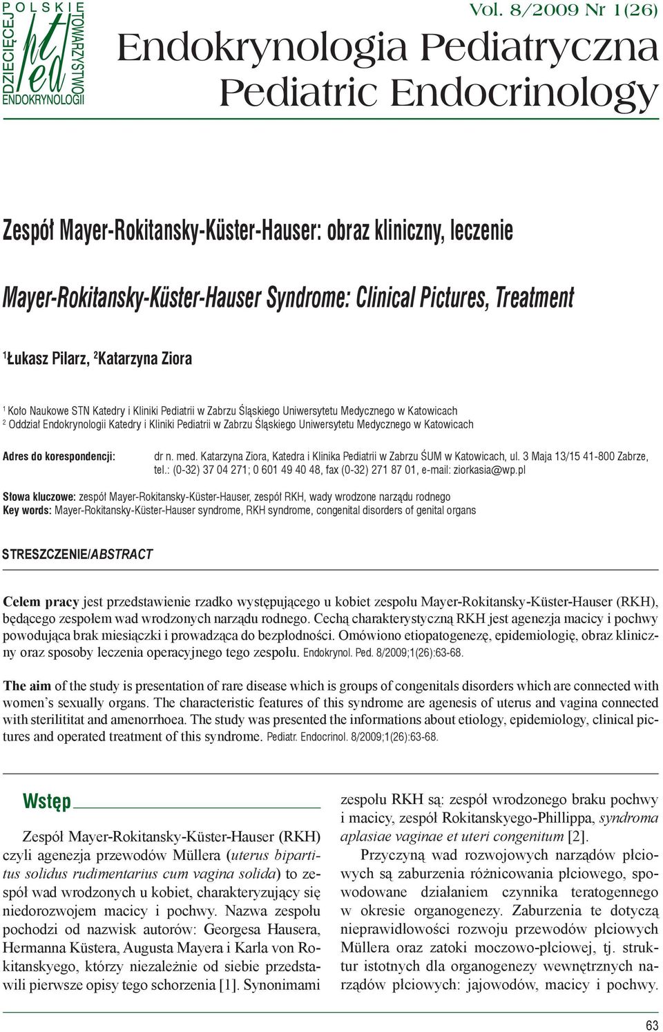 Treatment 1 Łukasz Pilarz, 2 Katarzyna Ziora 1 Koło Naukowe STN Katedry i Kliniki Pediatrii w Zabrzu Śląskiego Uniwersytetu Medycznego w Katowicach 2 Oddział Endokrynologii Katedry i Kliniki