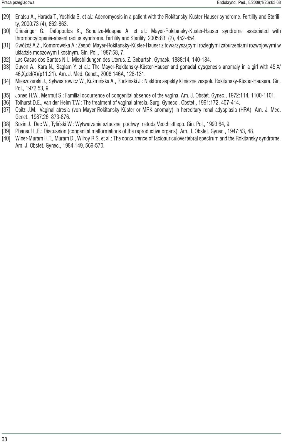 : Mayer-Rokitansky-Küster-Hauser syndrome associated with thrombocytopenia-absent radius syndrome. Fertility and Sterility, 2005:83, (2), 452-454. [31] Gwóźdź A.Z., Komorowska A.