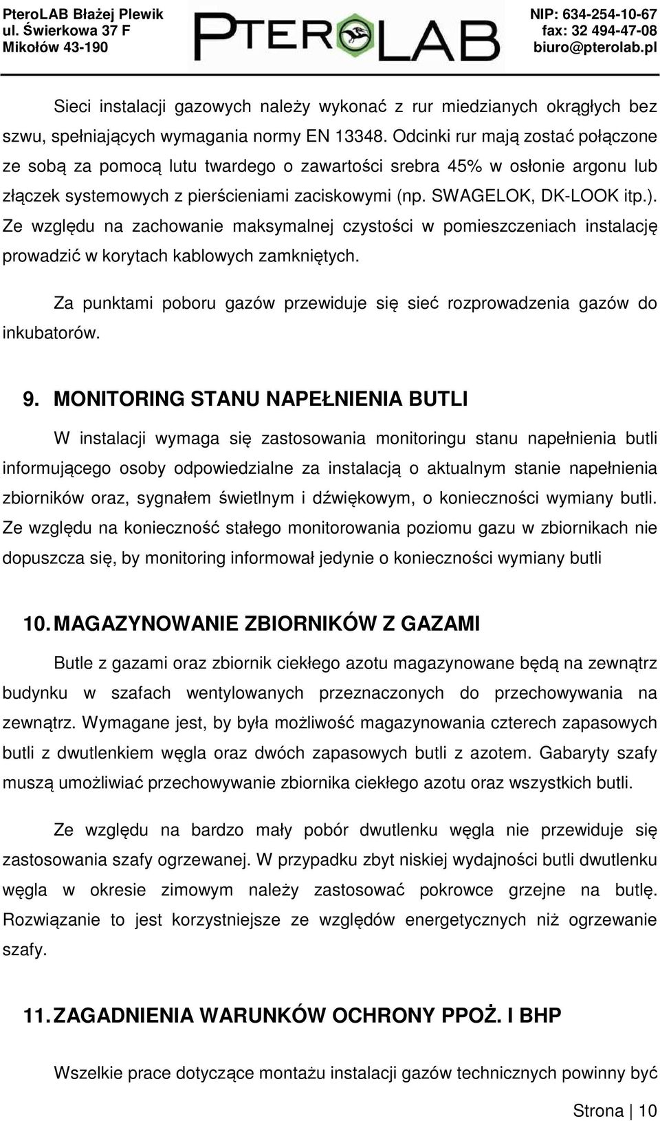 Ze względu na zachowanie maksymalnej czystości w pomieszczeniach instalację prowadzić w korytach kablowych zamkniętych.