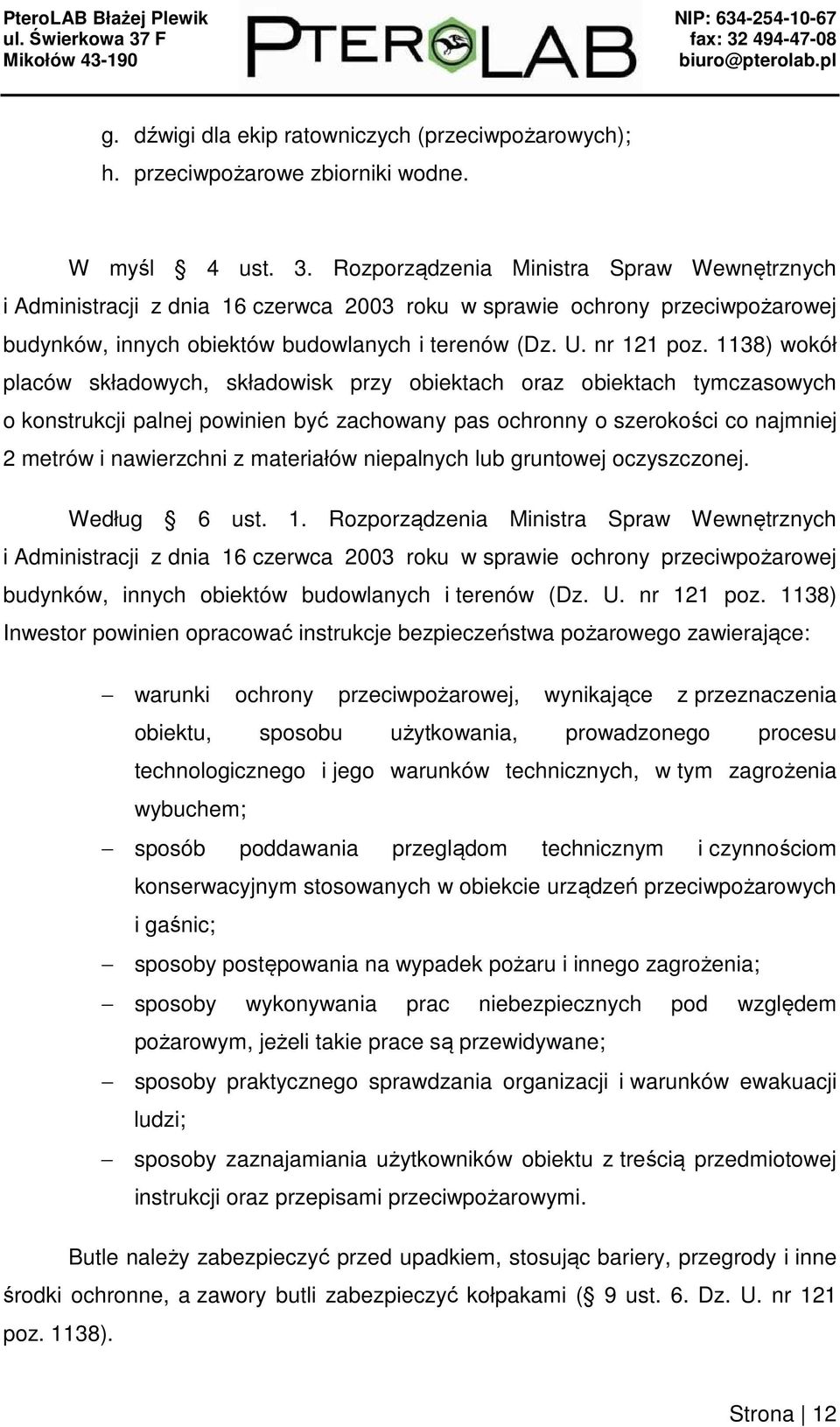 1138) wokół placów składowych, składowisk przy obiektach oraz obiektach tymczasowych o konstrukcji palnej powinien być zachowany pas ochronny o szerokości co najmniej 2 metrów i nawierzchni z