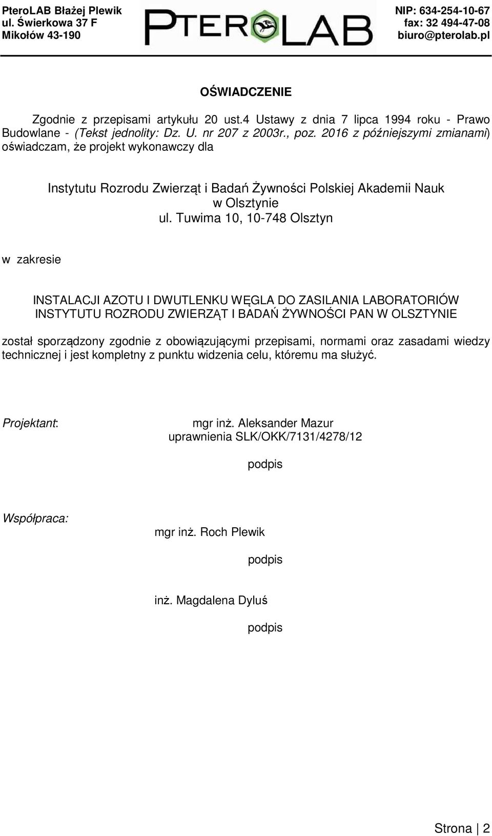 Tuwima 10, 10-748 Olsztyn w zakresie INSTALACJI AZOTU I DWUTLENKU WĘGLA DO ZASILANIA LABORATORIÓW INSTYTUTU ROZRODU ZWIERZĄT I BADAŃ ŻYWNOŚCI PAN W OLSZTYNIE został sporządzony zgodnie z