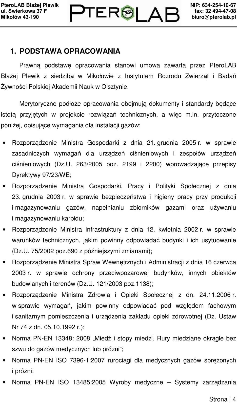 przytoczone poniżej, opisujące wymagania dla instalacji gazów: Rozporządzenie Ministra Gospodarki z dnia 21. grudnia 2005 r.