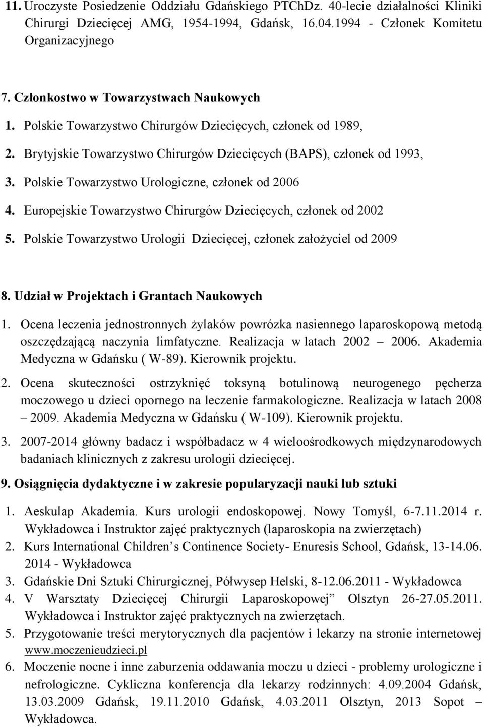 Polskie Towarzystwo Urologiczne, członek od 2006 4. Europejskie Towarzystwo Chirurgów Dziecięcych, członek od 2002 5. Polskie Towarzystwo Urologii Dziecięcej, członek założyciel od 2009 8.