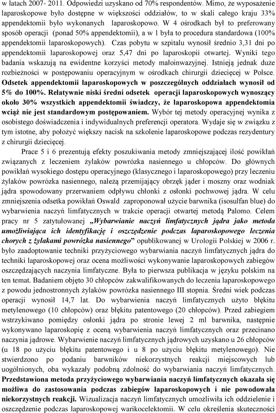W 4 ośrodkach był to preferowany sposób operacji (ponad 50% appendektomii), a w 1 była to procedura standardowa (100% appendektomii laparoskopowych).