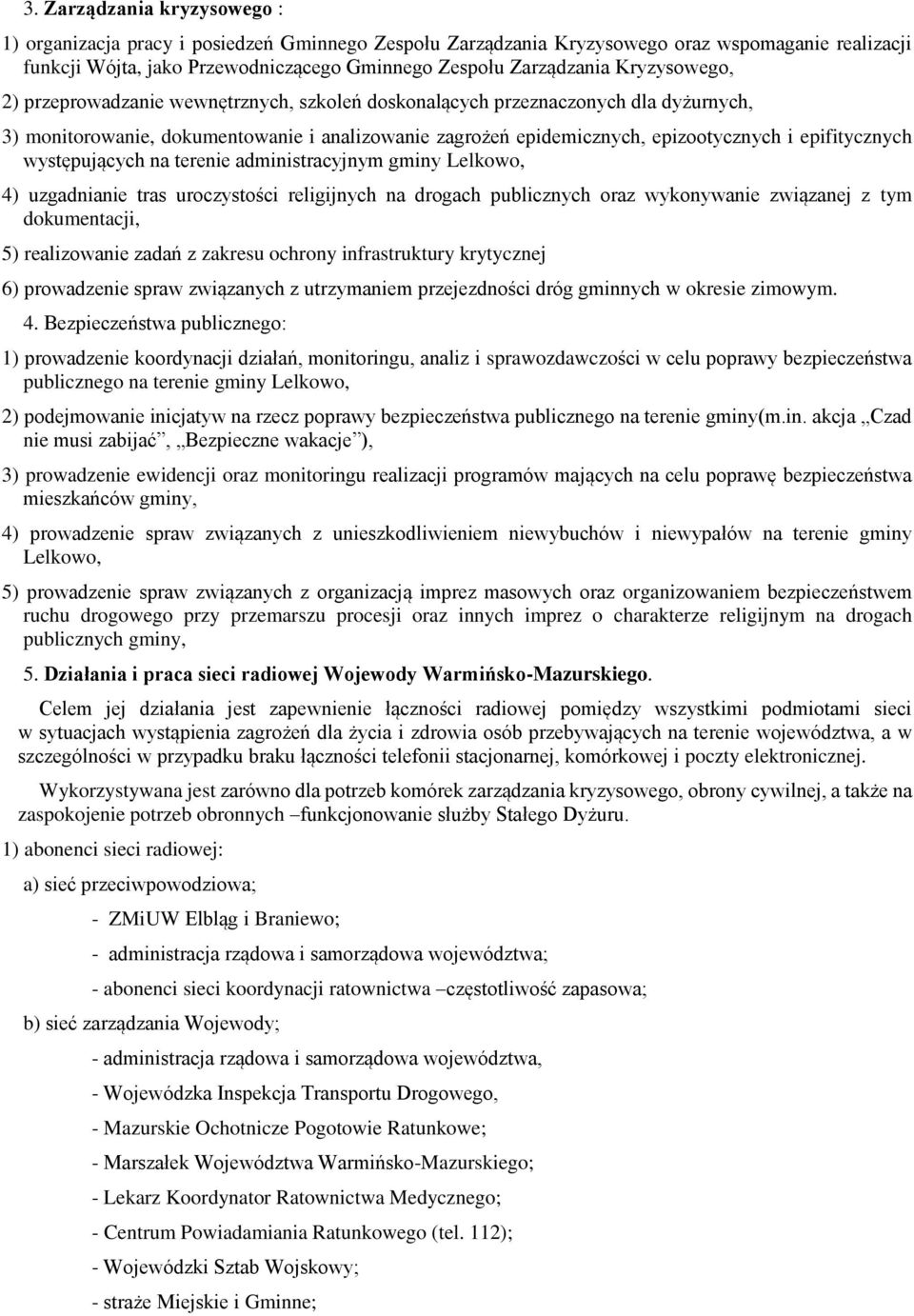 epifitycznych występujących na terenie administracyjnym gminy Lelkowo, 4) uzgadnianie tras uroczystości religijnych na drogach publicznych oraz wykonywanie związanej z tym dokumentacji, 5)