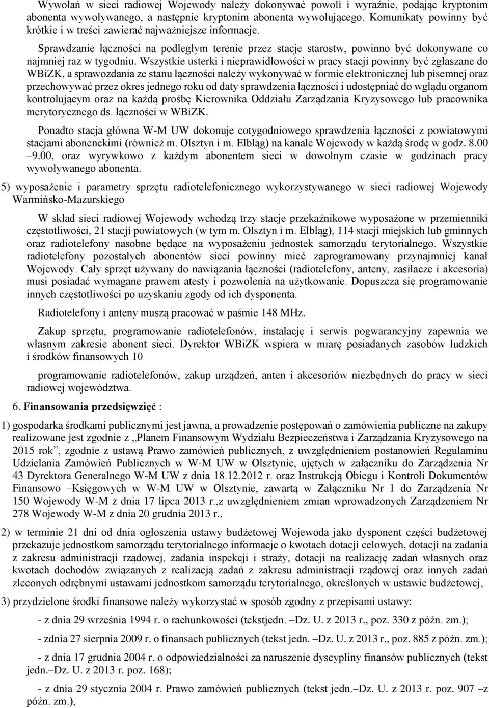 Wszystkie usterki i nieprawidłowości w pracy stacji powinny być zgłaszane do WBiZK, a sprawozdania ze stanu łączności należy wykonywać w formie elektronicznej lub pisemnej oraz przechowywać przez