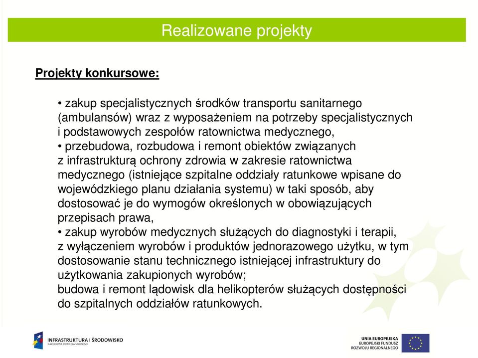 planu działania systemu) w taki sposób, aby dostosować je do wymogów określonych w obowiązujących przepisach prawa, zakup wyrobów medycznych służących do diagnostyki i terapii, z wyłączeniem wyrobów
