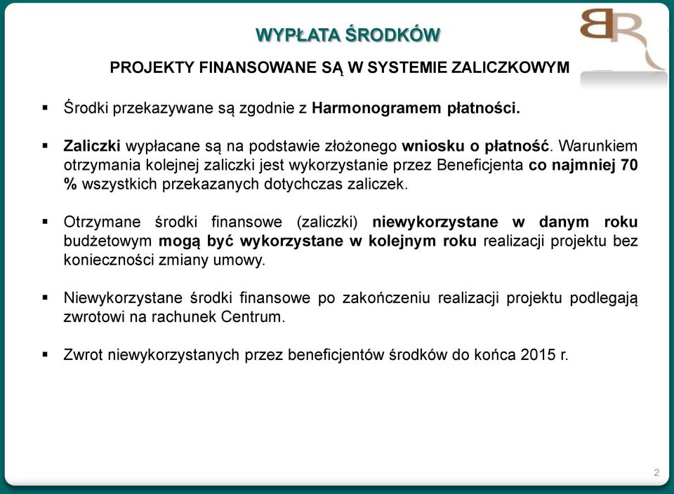 Warunkiem otrzymania kolejnej zaliczki jest wykorzystanie przez Beneficjenta co najmniej 70 % wszystkich przekazanych dotychczas zaliczek.