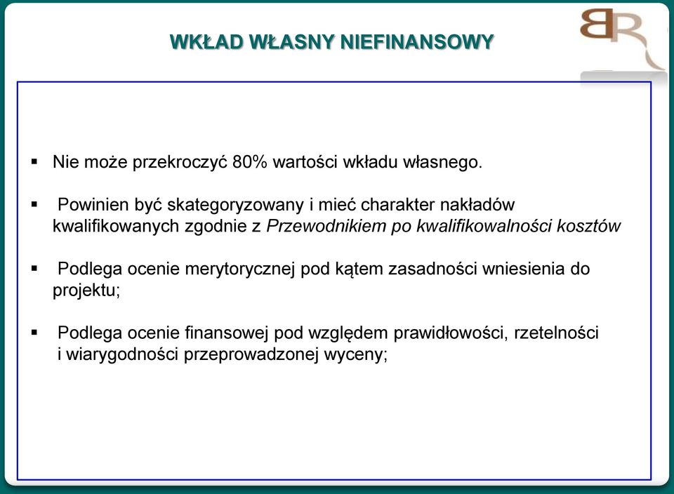 po kwalifikowalności kosztów Podlega ocenie merytorycznej pod kątem zasadności wniesienia do