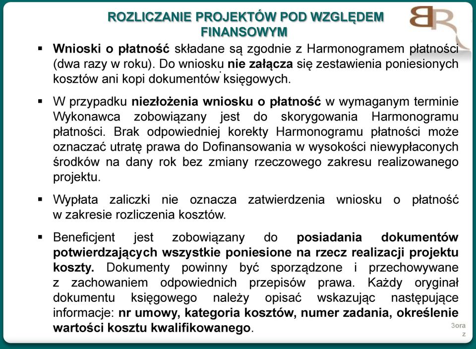 W przypadku niezłożenia wniosku o płatność w wymaganym terminie Wykonawca zobowiązany jest do skorygowania Harmonogramu płatności.