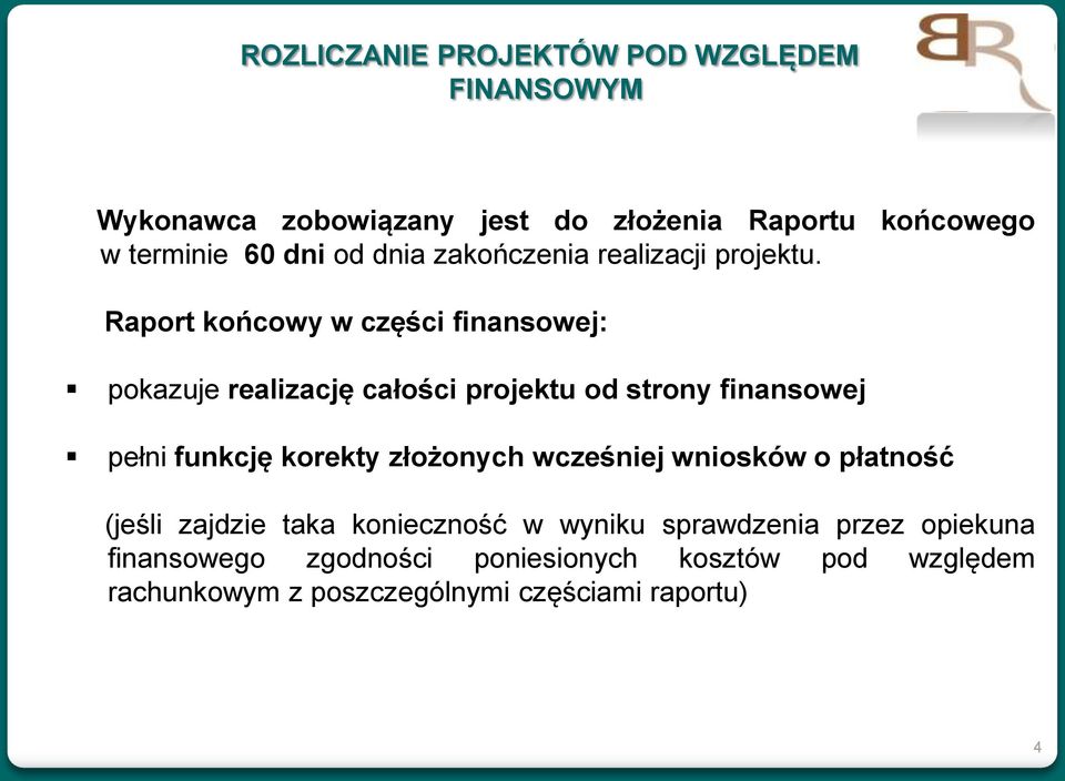 Raport końcowy w części finansowej: pokazuje realizację całości projektu od strony finansowej pełni funkcję korekty