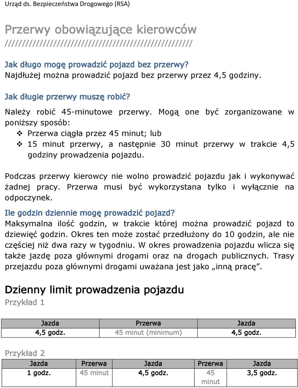 Mogą one być zorganizowane w poniższy sposób: Przerwa ciągła przez 45 minut; lub 15 minut przerwy, a następnie 30 minut przerwy w trakcie 4,5 godziny prowadzenia pojazdu.