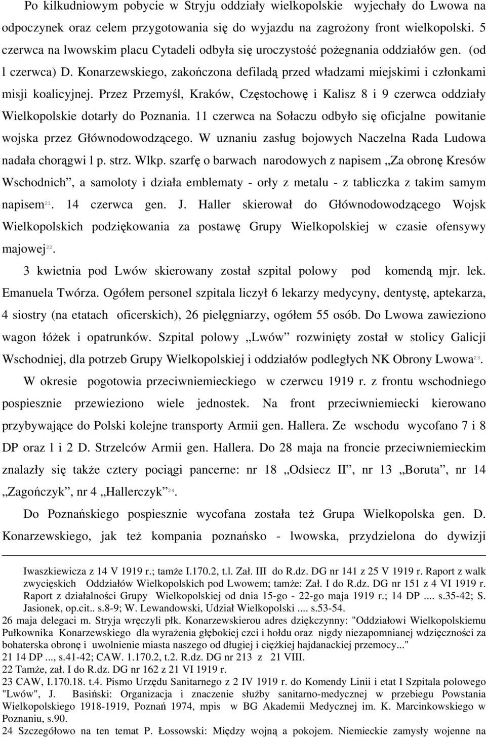 Przez Przemyśl, Kraków, Częstochowę i Kalisz 8 i 9 czerwca oddziały Wielkopolskie dotarły do Poznania. 11 czerwca na Sołaczu odbyło się oficjalne powitanie wojska przez Głównodowodzącego.