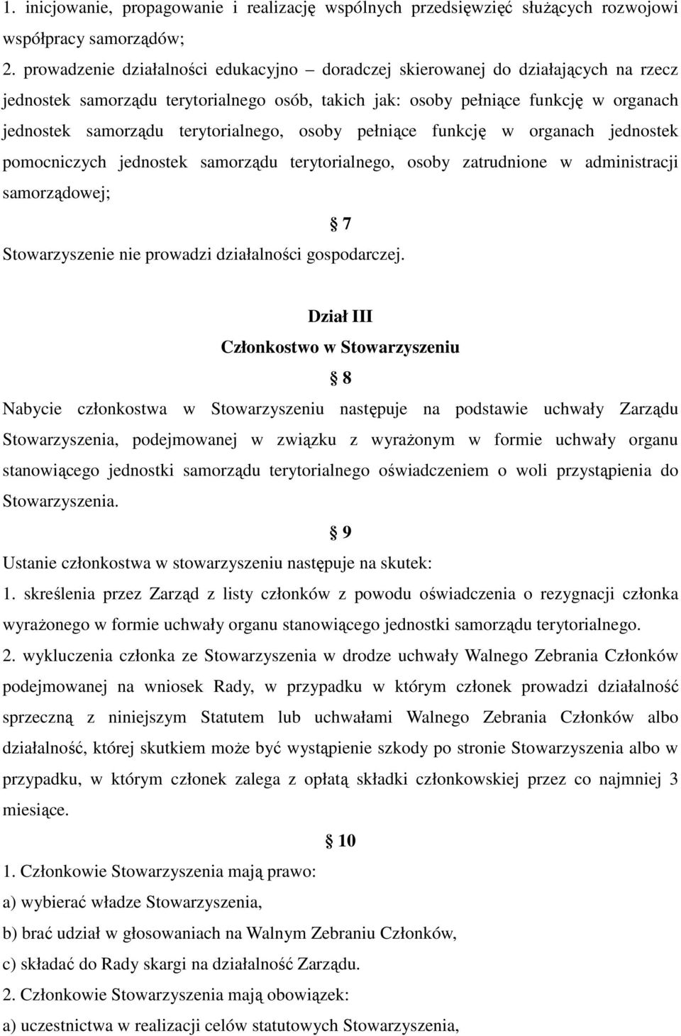 terytorialnego, osoby pełniące funkcję w organach jednostek pomocniczych jednostek samorządu terytorialnego, osoby zatrudnione w administracji samorządowej; 7 Stowarzyszenie nie prowadzi działalności