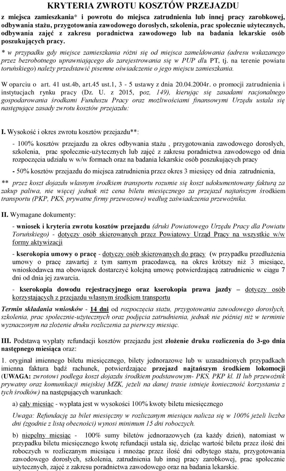 * w przypadku gdy miejsce zamieszkania różni się od miejsca zameldowania (adresu wskazanego przez bezrobotnego uprawniającego do zarejestrowania się w PUP dla PT, tj.