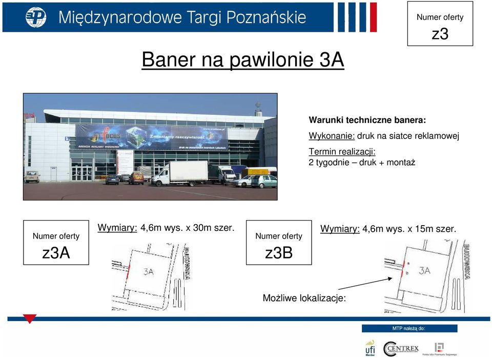2 tygodnie druk + montaŝ z3a Wymiary: 4,6m wys.