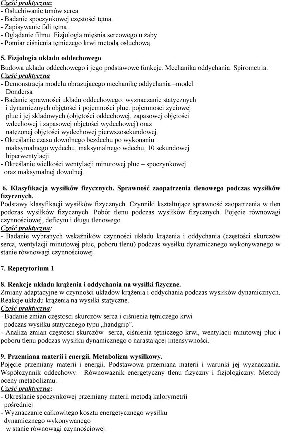 - Demonstracja modelu obrazującego mechanikę oddychania model Dondersa - Badanie sprawności układu oddechowego: wyznaczanie statycznych i dynamicznych objętości i pojemności płuc: pojemności życiowej