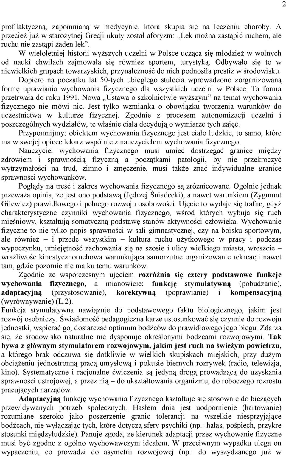 Odbywało się to w niewielkich grupach towarzyskich, przynależność do nich podnosiła prestiż w środowisku.
