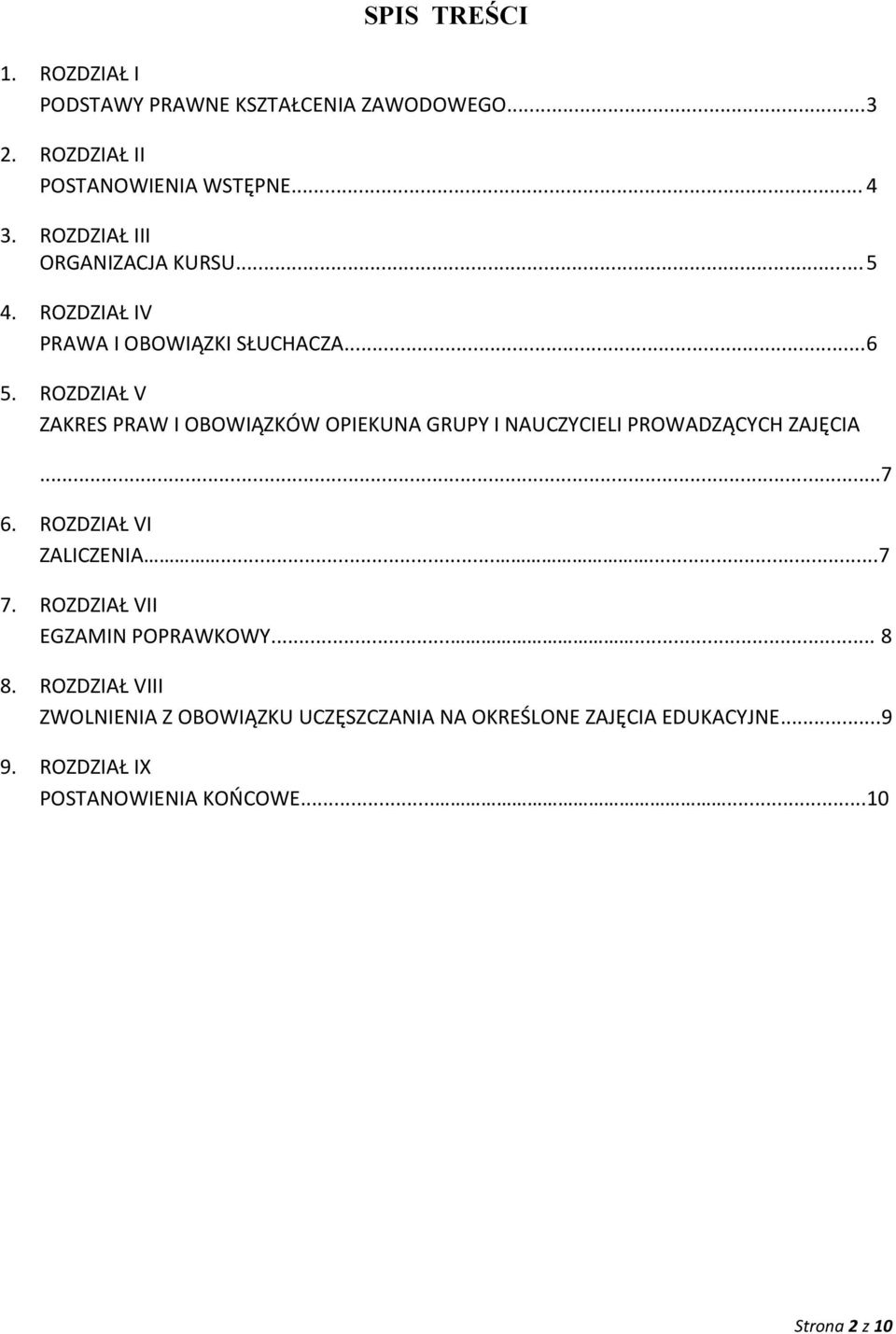 ROZDZIAŁ V ZAKRES PRAW I OBOWIĄZKÓW OPIEKUNA GRUPY I NAUCZYCIELI PROWADZĄCYCH ZAJĘCIA...7 6. ROZDZIAŁ VI ZALICZENIA......7 7.