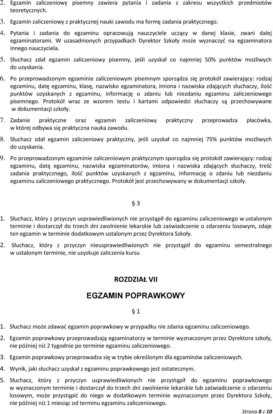 5. Słuchacz zdał egzamin zaliczeniowy pisemny, jeśli uzyskał co najmniej 50% punktów możliwych do uzyskania. 6.