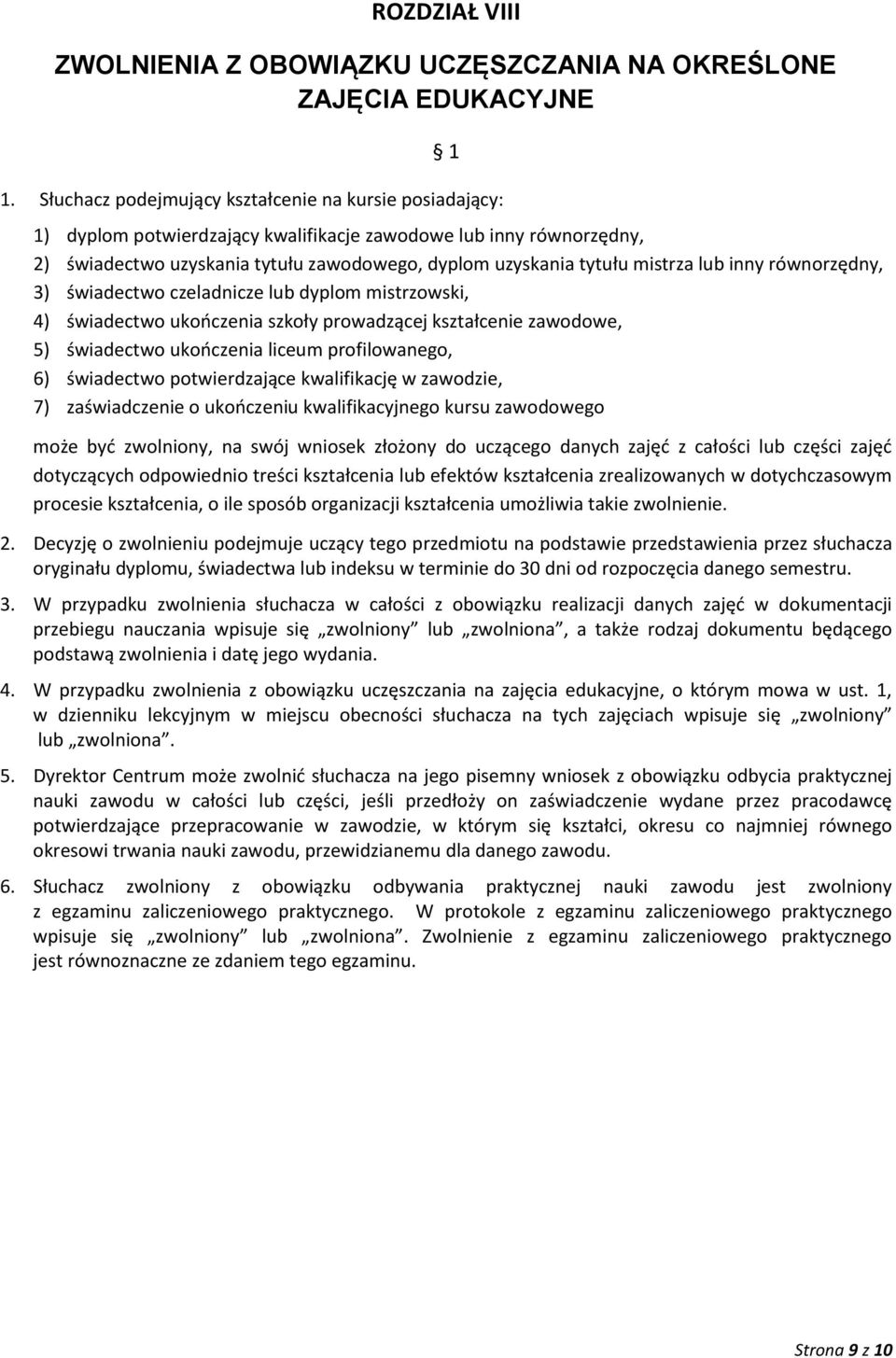 lub inny równorzędny, 3) świadectwo czeladnicze lub dyplom mistrzowski, 4) świadectwo ukończenia szkoły prowadzącej kształcenie zawodowe, 5) świadectwo ukończenia liceum profilowanego, 6) świadectwo