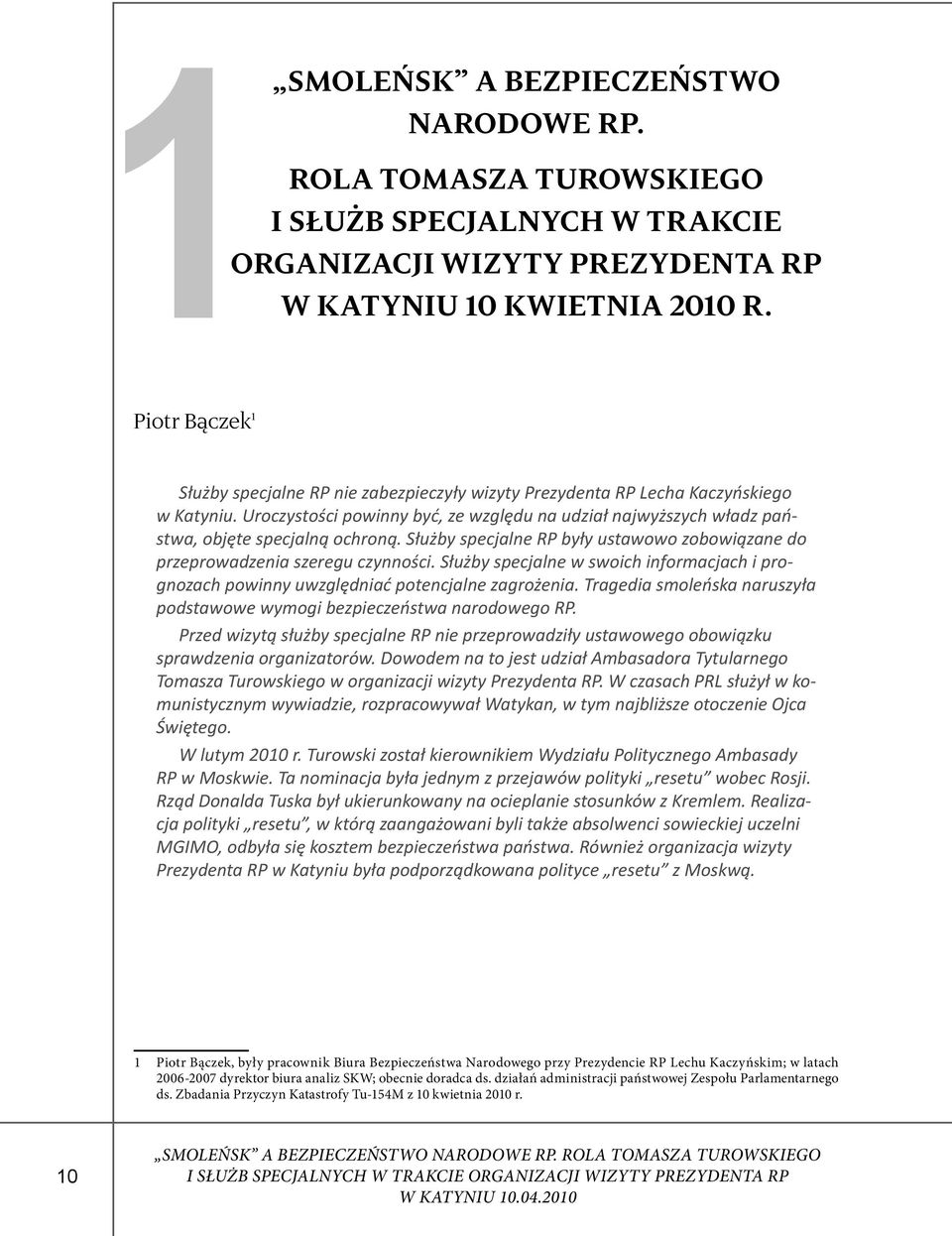 Uroczystości powinny być, ze względu na udział najwyższych władz państwa, objęte specjalną ochroną. Służby specjalne RP były ustawowo zobowiązane do przeprowadzenia szeregu czynności.