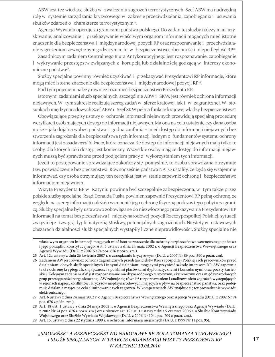 Agencja Wywiadu operuje za granicami państwa polskiego. Do zadań tej służby należy m.in.