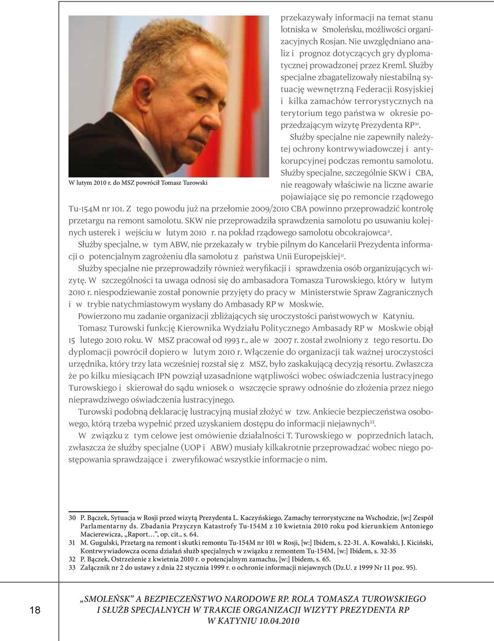 Służby specjalne nie zapewniły należytej ochrony kontrwywiadowczej i antykorupcyjnej podczas remontu samolotu. Służby specjalne, szczególnie SKW i CBA, W lutym 2010 r.