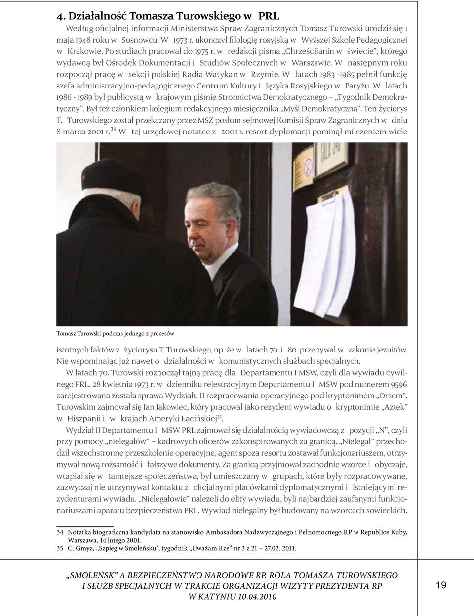 w redakcji pisma Chrześcijanin w świecie, którego wydawcą był Ośrodek Dokumentacji i Studiów Społecznych w Warszawie. W następnym roku rozpoczął pracę w sekcji polskiej Radia Watykan w Rzymie.