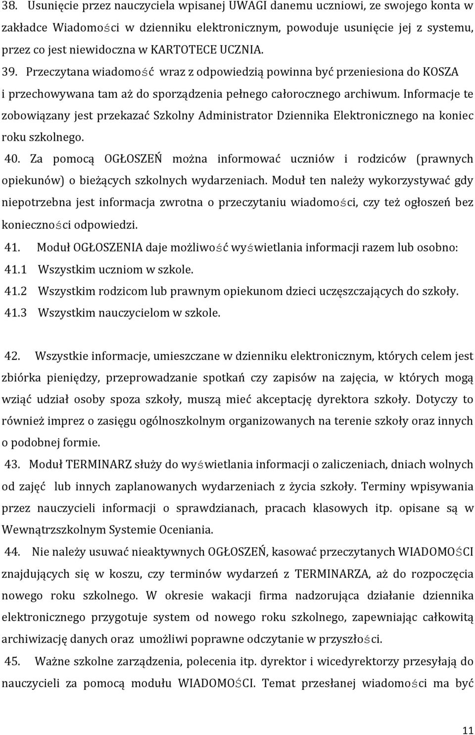 Informacje te zobowiązany jest przekazać Szkolny Administrator Dziennika Elektronicznego na koniec roku szkolnego. 40.