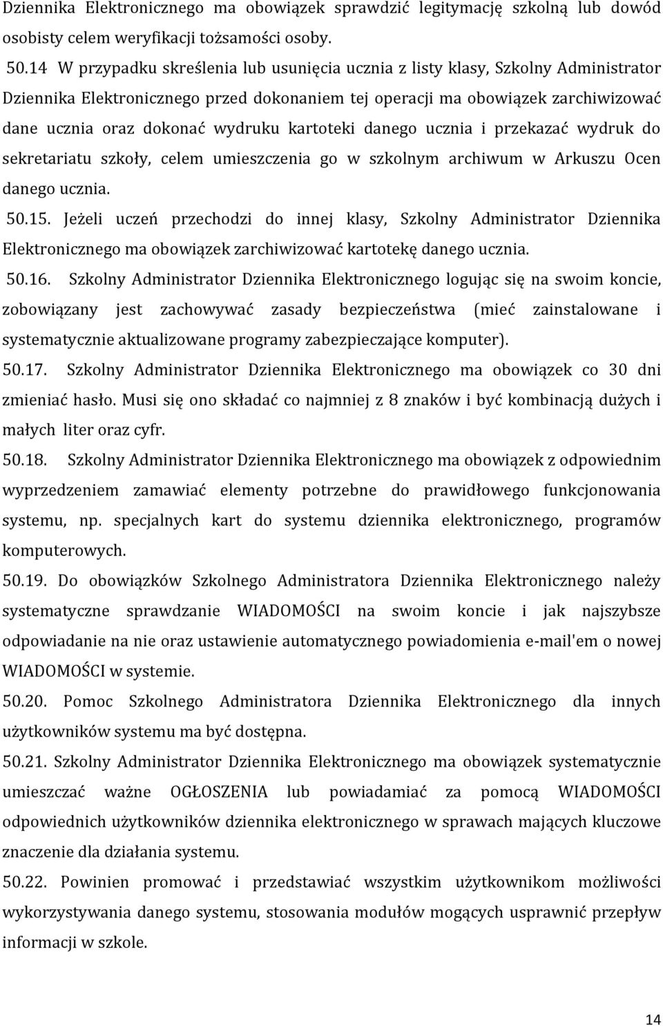 kartoteki danego ucznia i przekazać wydruk do sekretariatu szkoły, celem umieszczenia go w szkolnym archiwum w Arkuszu Ocen danego ucznia. 50.15.