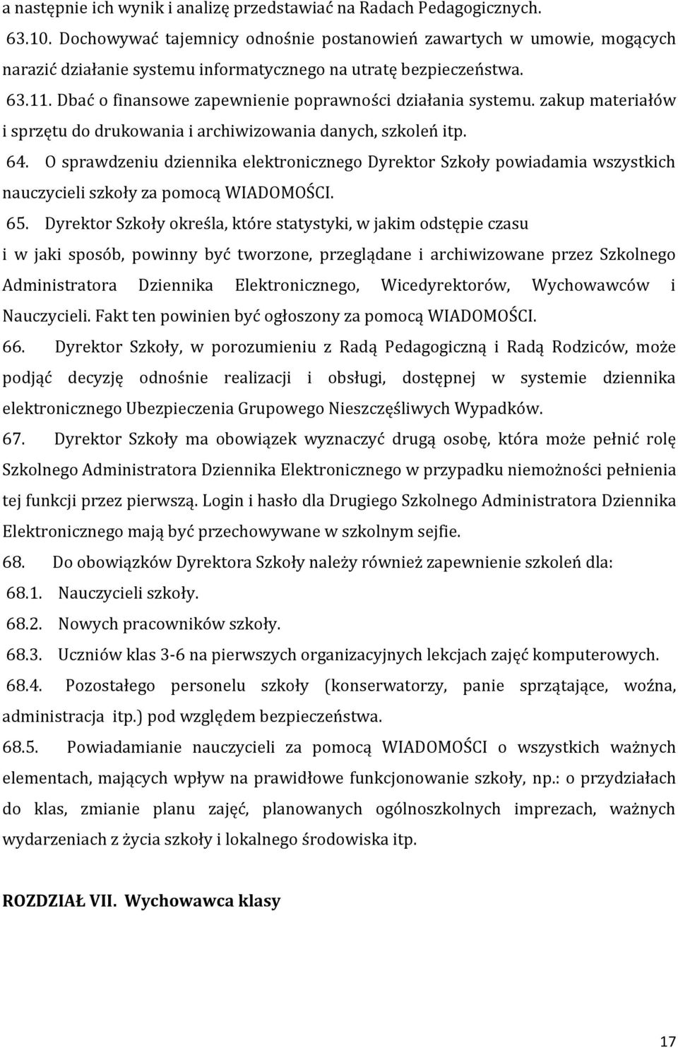 Dbać o finansowe zapewnienie poprawności działania systemu. zakup materiałów i sprzętu do drukowania i archiwizowania danych, szkoleń itp. 64.