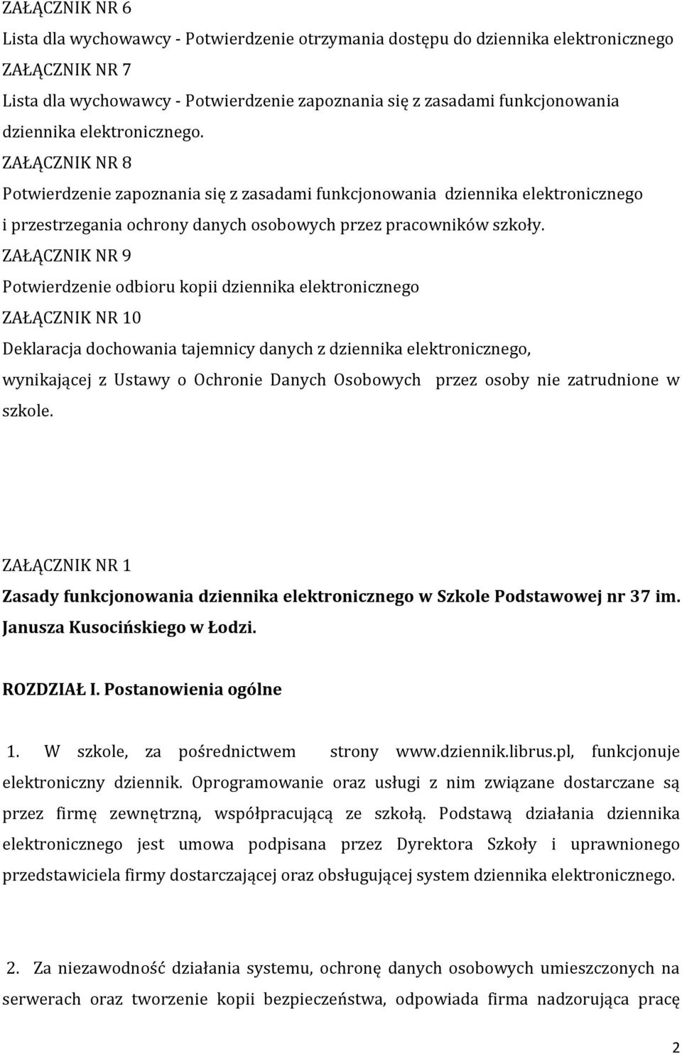 ZAŁĄCZNIK NR 9 Potwierdzenie odbioru kopii dziennika elektronicznego ZAŁĄCZNIK NR 10 Deklaracja dochowania tajemnicy danych z dziennika elektronicznego, wynikającej z Ustawy o Ochronie Danych