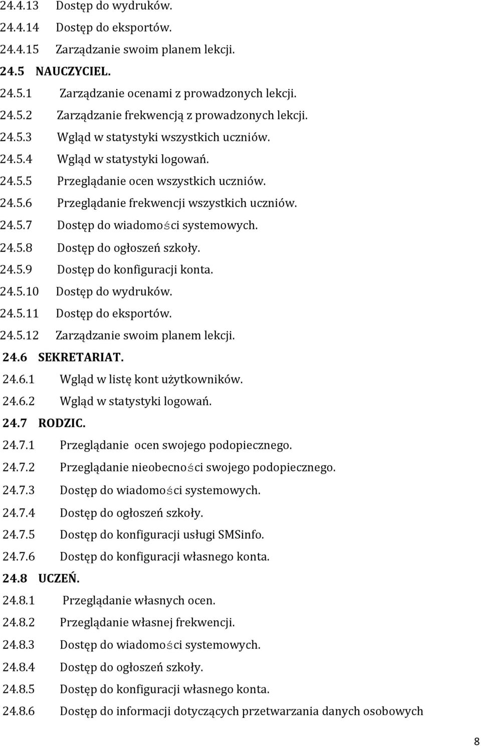 24.5.8 Dostęp do ogłoszeń szkoły. 24.5.9 Dostęp do konfiguracji konta. 24.5.10 Dostęp do wydruków. 24.5.11 Dostęp do eksportów. 24.5.12 Zarządzanie swoim planem lekcji. 24.6 