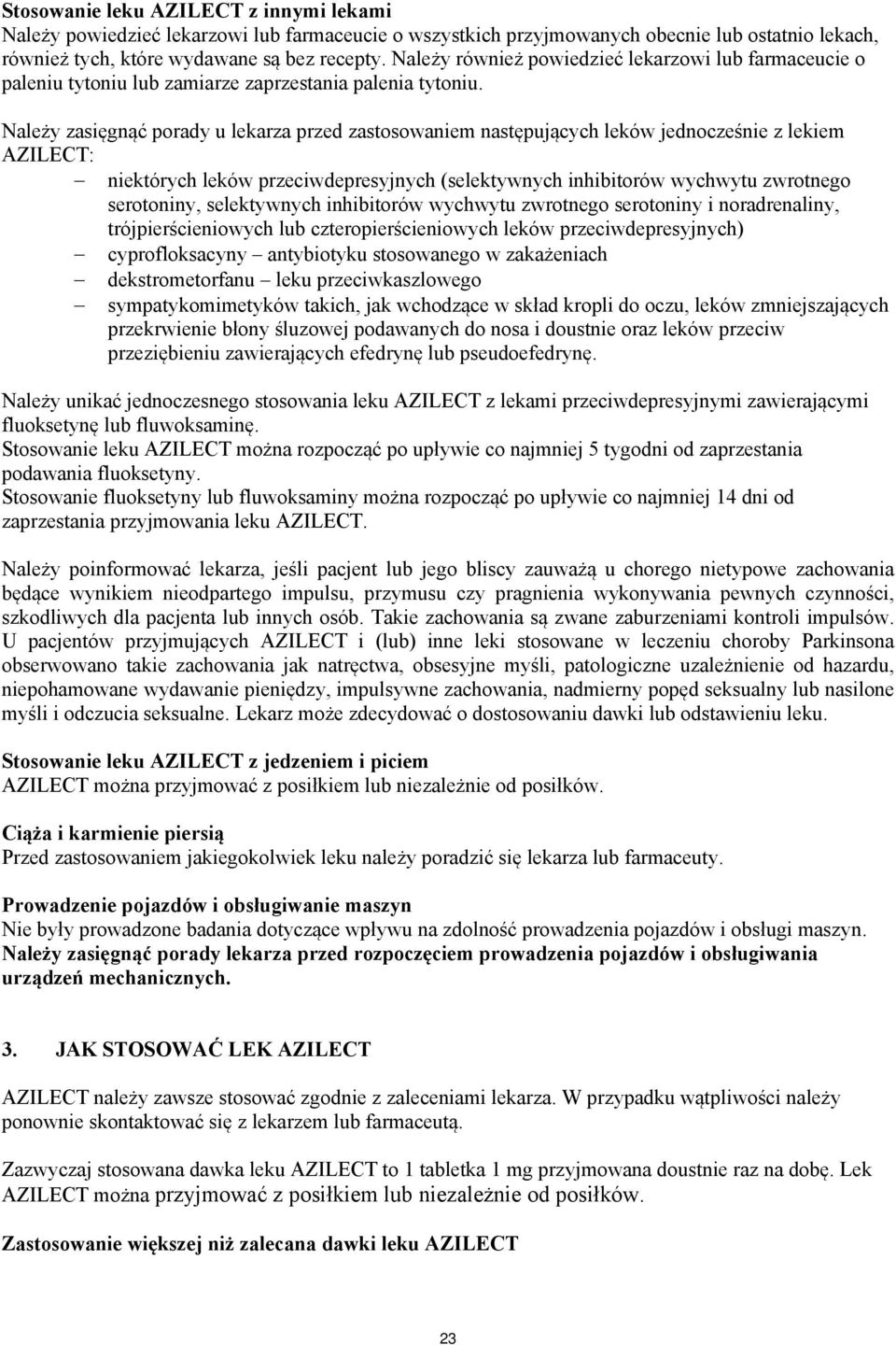 Należy zasięgnąć porady u lekarza przed zastosowaniem następujących leków jednocześnie z lekiem AZILECT: niektórych leków przeciwdepresyjnych (selektywnych inhibitorów wychwytu zwrotnego serotoniny,