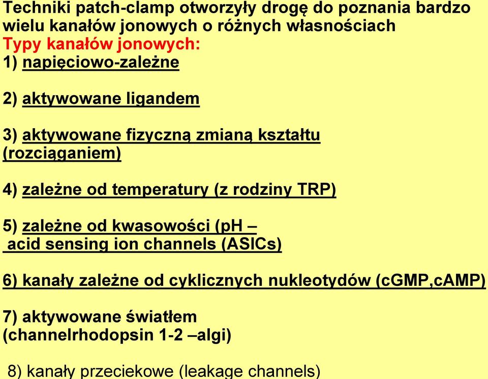 zmianą kształtu (rozciąganiem) 4) zależne od temperatury (z rodziny TRP) 5) zależne od kwasowości (ph acid sensing ion