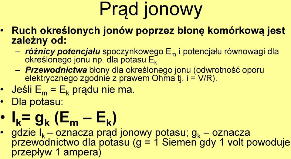 dla potasu E k Przewodnictwa błony dla określonego jonu (odwrotność oporu elektrycznego zgodnie z prawem Ohma tj.
